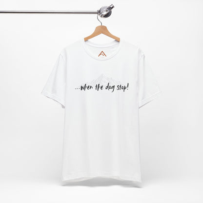 When the dog stop Short Sleeve Tee