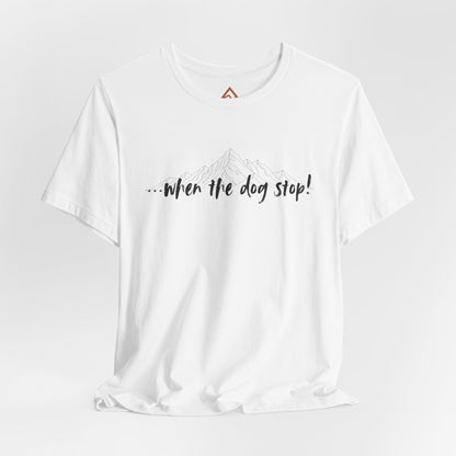 When the dog stop Short Sleeve Tee