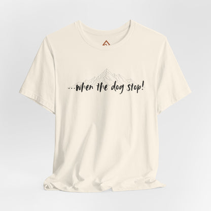 When the dog stop Short Sleeve Tee