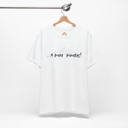 5 more minutes Short Sleeve Tee