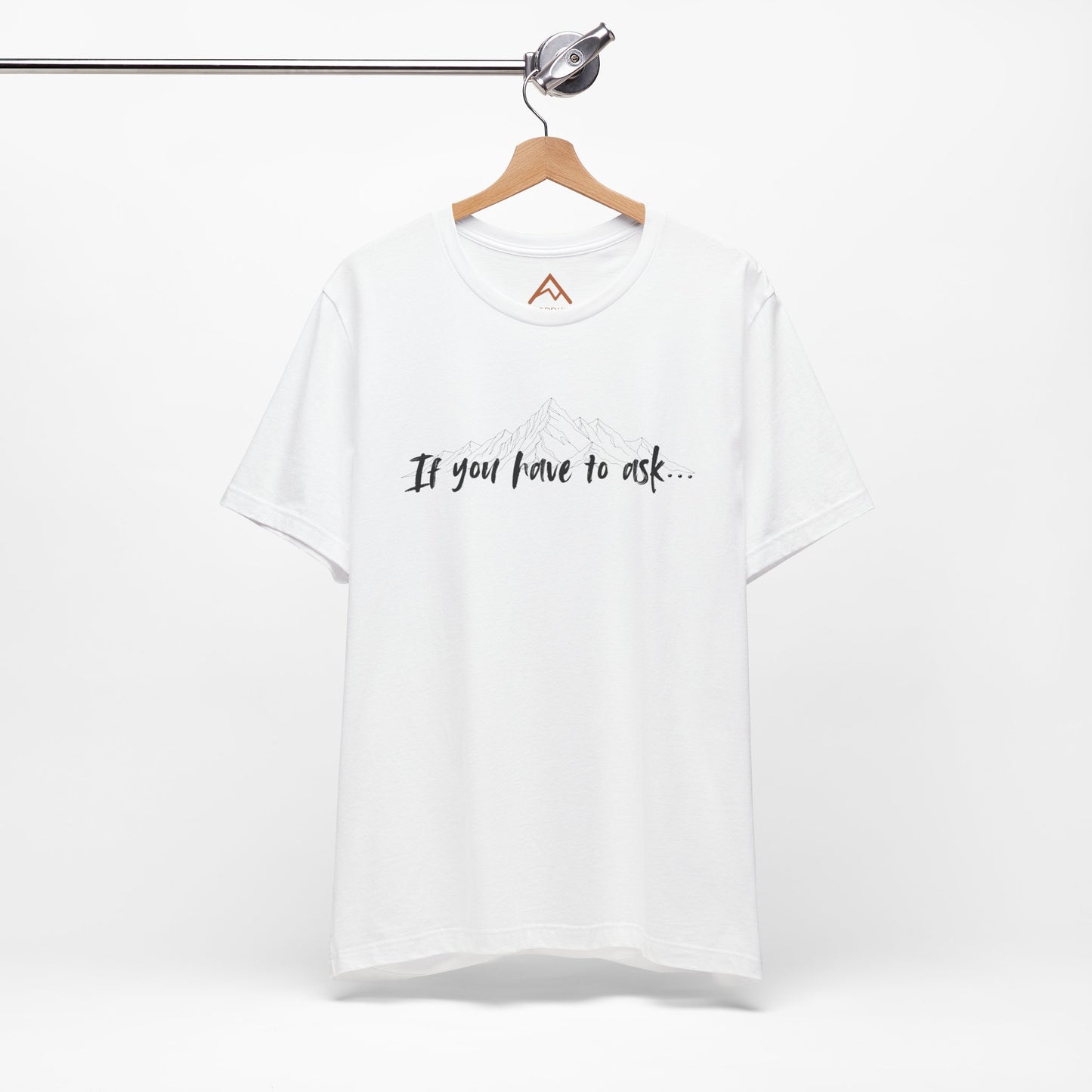 If you have to ask Short Sleeve Tee